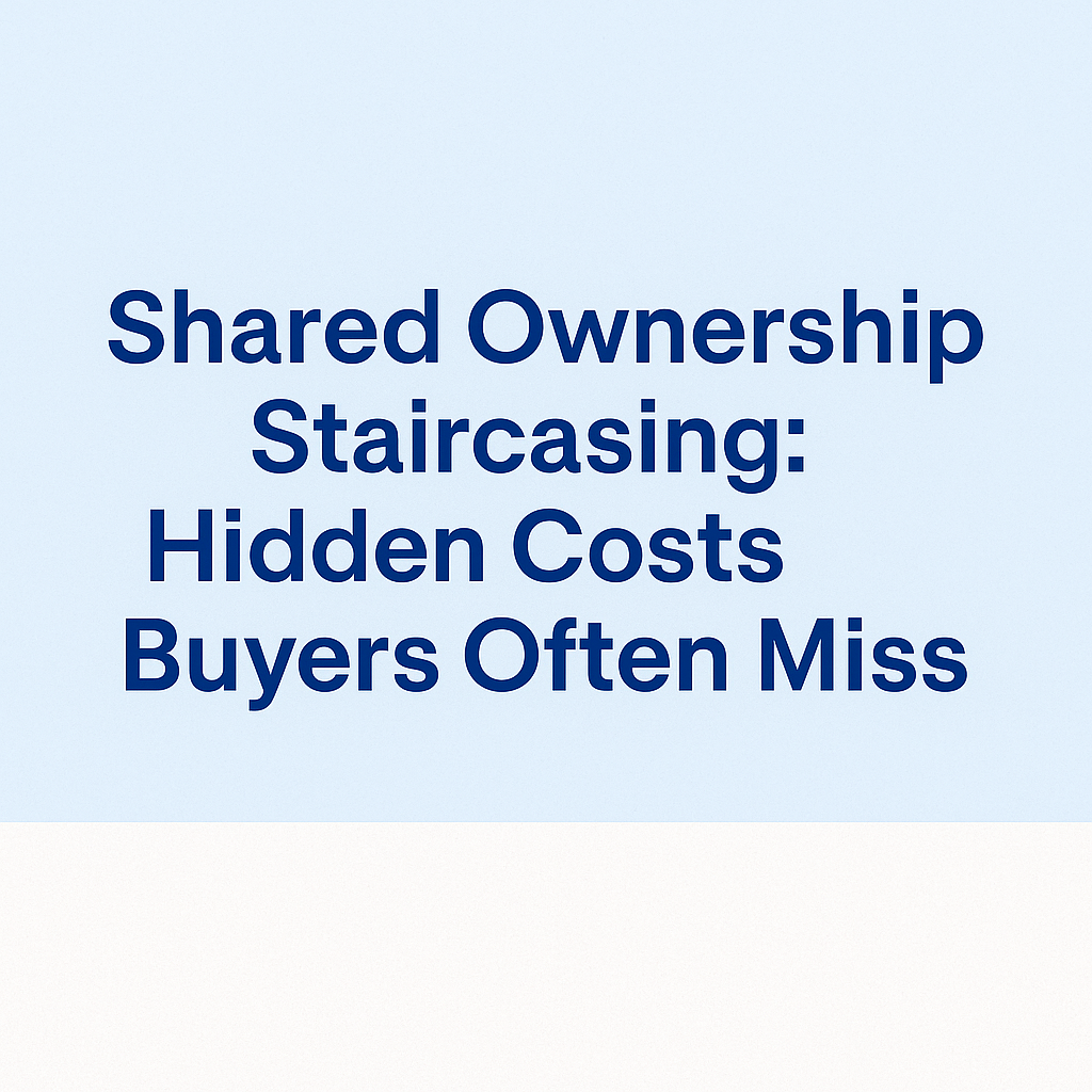 Blue text on a light blue and white background displaying the heading: “Shared Ownership Staircasing: Hidden Costs Buyers Often Miss.”